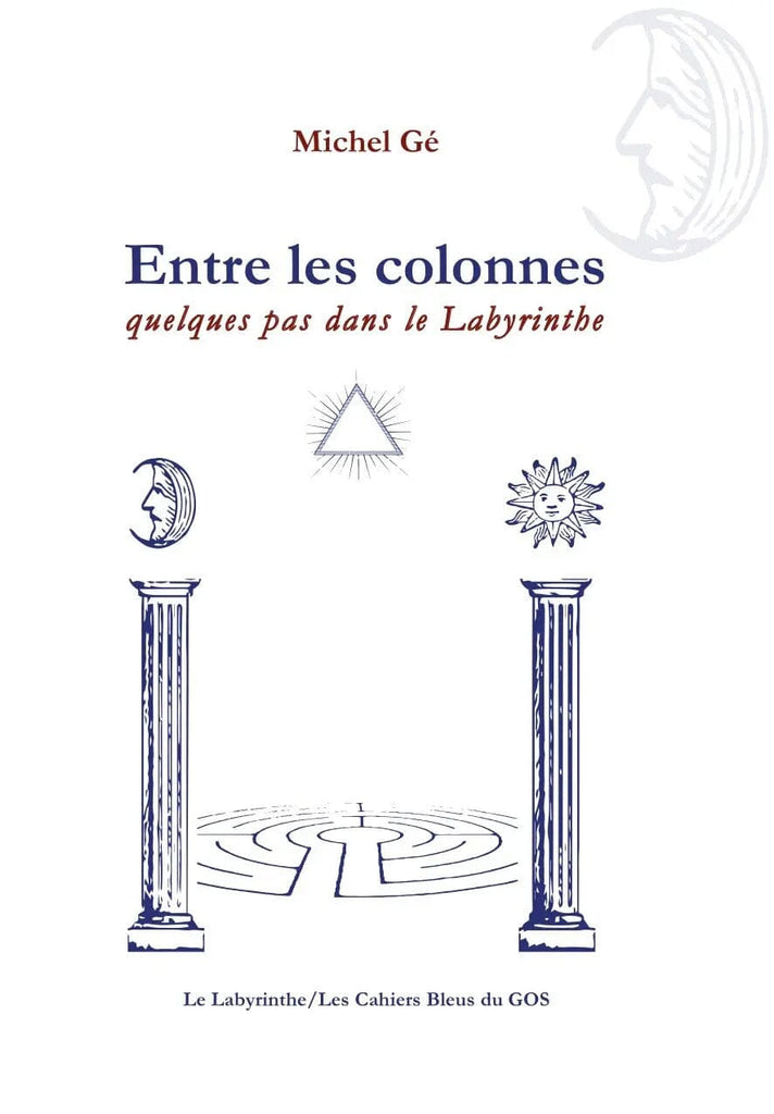 Entre les colonnes : Quelques pas dans le Labyrinthe livre maconnique Nos Colonnes - Boutique Maçonnique 
