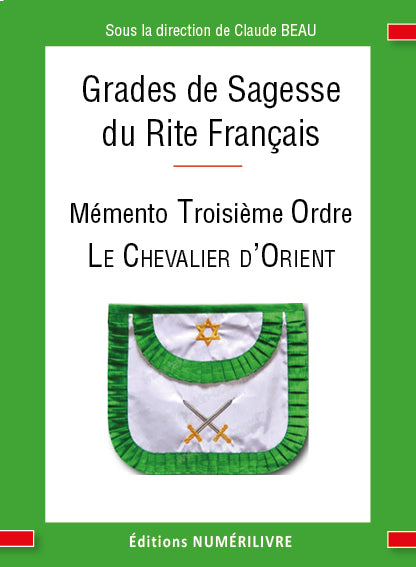 Grade de Sagesse du Rite Français - Mémento Troisième Ordre, LE CHEVALIER D’ORIENT Nos Colonnes - boutique maçonnique 