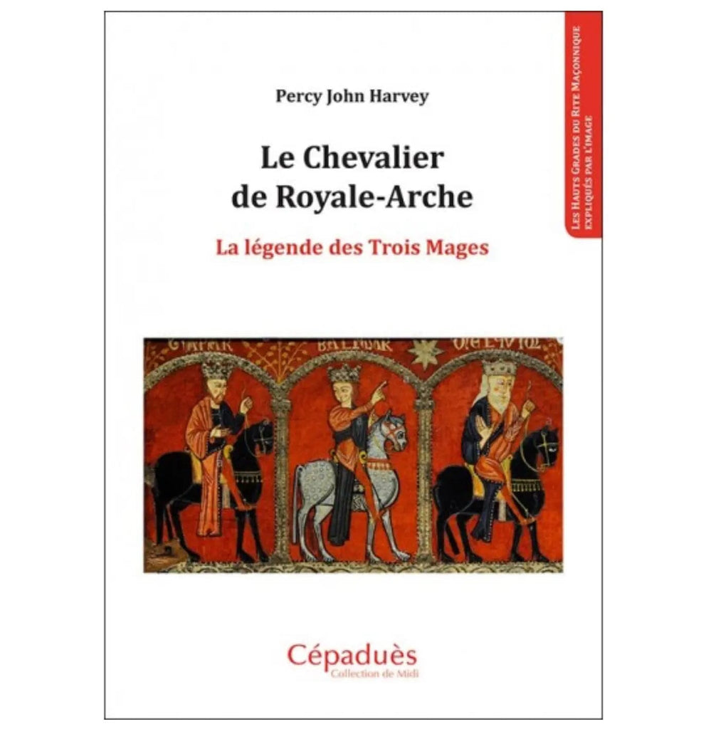 Le Chevalier de Royale-Arche. La légende des Trois Mages livre maconnique Nos Colonnes - Boutique Maçonnique 