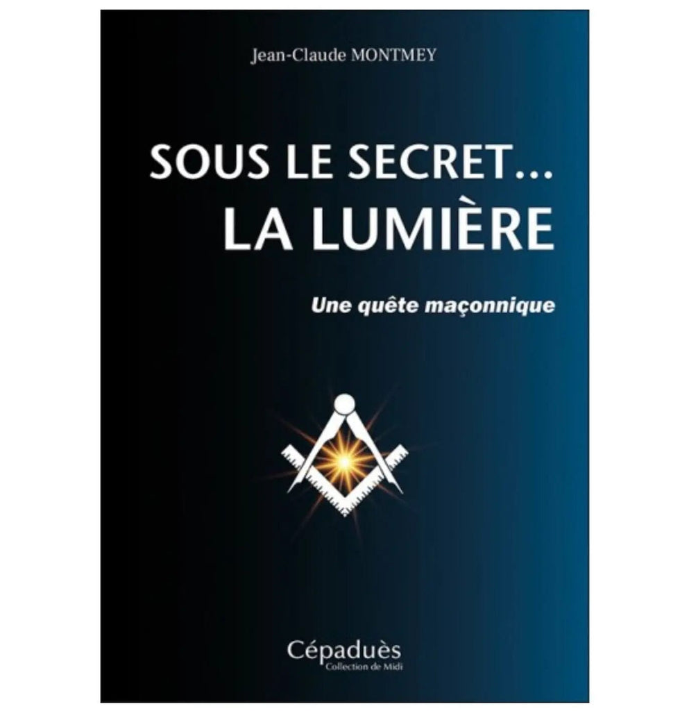 Sous le secret... La Lumière - Une Quête maçonnique livre maconnique Nos Colonnes - Boutique Maçonnique 