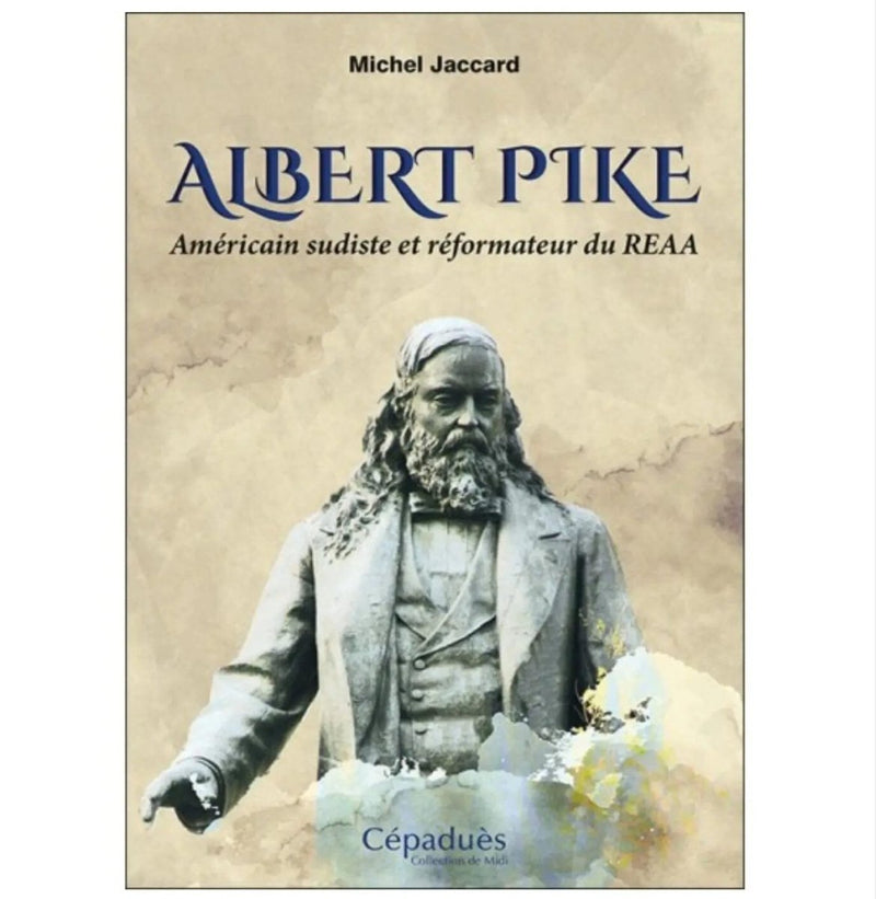 Albert Pike. Américain sudiste et réformateur du REAA - Nos Colonnes