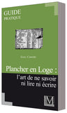 Guide pratique. Plancher en Loge : l’art de ne savoir ni lire ni écrire