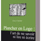 Guide pratique. Plancher en Loge : l’art de ne savoir ni lire ni écrire