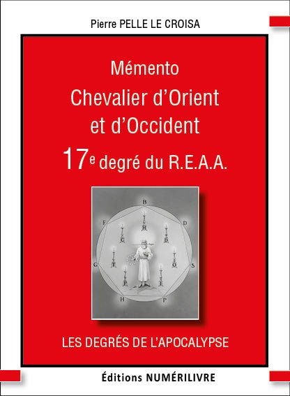 Mémento Chevalier d’Orient et d’Occident. 17e degré du REAA - Nos Colonnes