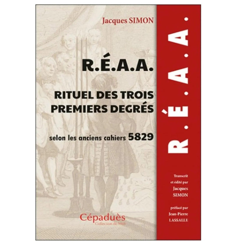 R.É.A.A. Rituel des trois premiers degrés selon les anciens cahiers 5829 (1829) - Nos Colonnes