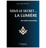 Sous le secret... La Lumière - Une Quête maçonnique