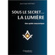 Sous le secret... La Lumière - Une Quête maçonnique