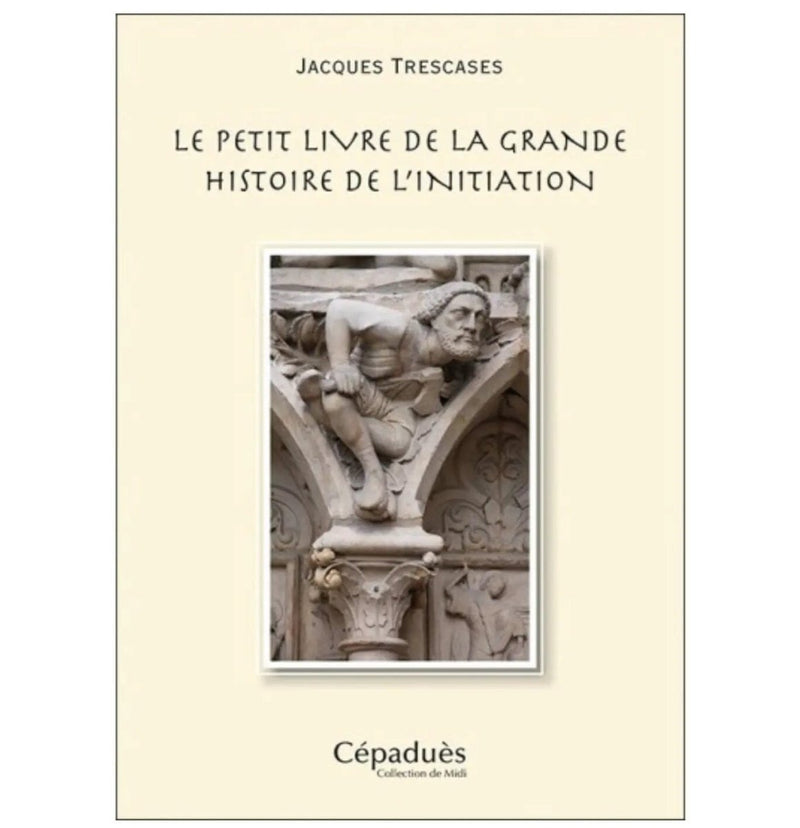 Le petit livre de la grande histoire de l’initiation - Nos Colonnes