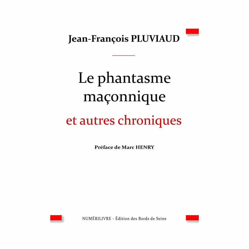 Le phantasme maçonnique et autres chroniques - Nos Colonnes