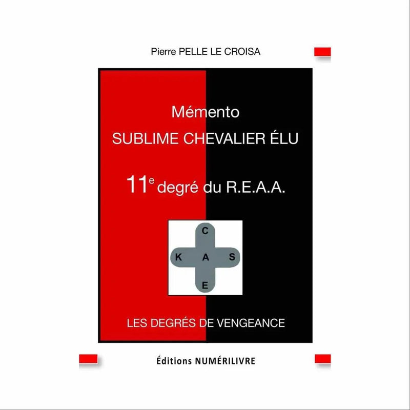 Mémento Sublime Chevalier Elu. 11e degré du REAA - Nos Colonnes