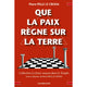 Que la Paix règne sur la terre