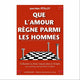 Que l'Amour règne parmi les Hommes